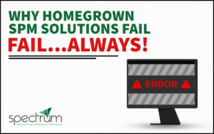 Why Homegrown SPM Solutions Fail…ALWAYS!