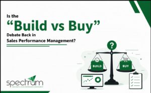 Is the “Build vs Buy” Debate Back in Sales Performance Management?